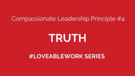 Compassionate Leadership Principle #4: Truth